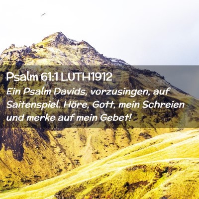 Picture 02 - Psalm 61:1 LUTH1912 - Ein Psalm Davids, vorzusingen, auf Saitenspiel. - Bible Verse Picture