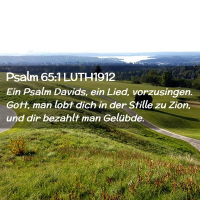 Picture 02 - Psalm 65:1 LUTH1912 - Ein Psalm Davids, ein Lied, vorzusingen. Gott, - Bible Verse Picture