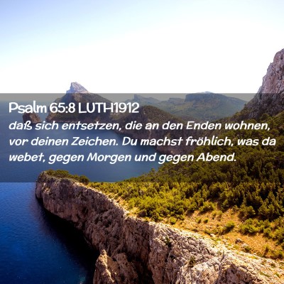 Picture 02 - Psalm 65:8 LUTH1912 - daß sich entsetzen, die an den Enden wohnen, vor - Bible Verse Picture