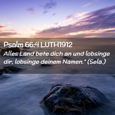 Picture 02 - Psalm 66:4 LUTH1912 - Alles Land bete dich an und lobsinge dir, - Bible Verse Picture