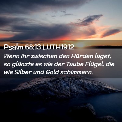 Picture 02 - Psalm 68:13 LUTH1912 - Wenn ihr zwischen den Hürden laget, so glänzte - Bible Verse Picture