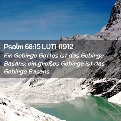 Picture 02 - Psalm 68:15 LUTH1912 - Ein Gebirge Gottes ist das Gebirge Basans; ein - Bible Verse Picture