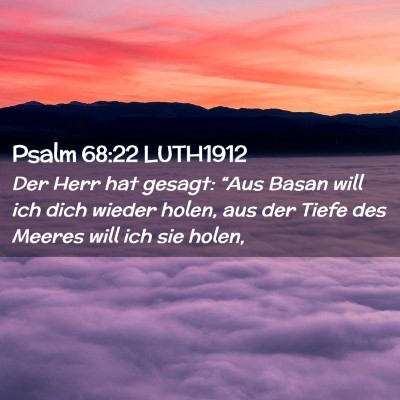 Picture 02 - Psalm 68:22 LUTH1912 - Der Herr hat gesagt: “Aus Basan will ich dich - Bible Verse Picture
