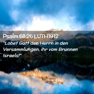 Picture 02 - Psalm 68:26 LUTH1912 - “Lobet Gott den Herrn in den Versammlungen, ihr - Bible Verse Picture