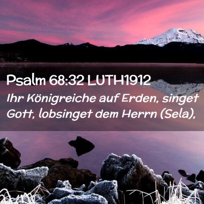Picture 02 - Psalm 68:32 LUTH1912 - Ihr Königreiche auf Erden, singet Gott, - Bible Verse Picture