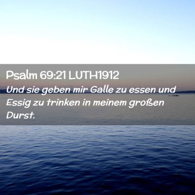 Picture 02 - Psalm 69:21 LUTH1912 - Und sie geben mir Galle zu essen und Essig zu - Bible Verse Picture