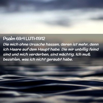 Picture 02 - Psalm 69:4 LUTH1912 - Die mich ohne Ursache hassen, deren ist mehr, - Bible Verse Picture