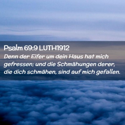 Picture 02 - Psalm 69:9 LUTH1912 - Denn der Eifer um dein Haus hat mich gefressen; - Bible Verse Picture