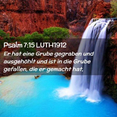 Picture 02 - Psalm 7:15 LUTH1912 - Er hat eine Grube gegraben und ausgehöhlt und - Bible Verse Picture