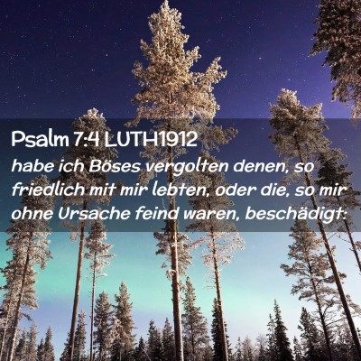 Picture 02 - Psalm 7:4 LUTH1912 - habe ich Böses vergolten denen, so friedlich mit - Bible Verse Picture