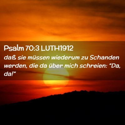 Picture 02 - Psalm 70:3 LUTH1912 - daß sie müssen wiederum zu Schanden werden, die - Bible Verse Picture
