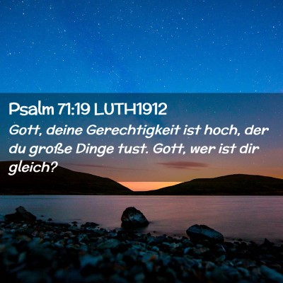 Picture 02 - Psalm 71:19 LUTH1912 - Gott, deine Gerechtigkeit ist hoch, der du große - Bible Verse Picture