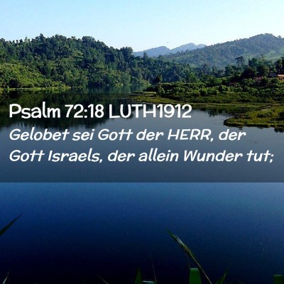 Picture 02 - Psalm 72:18 LUTH1912 - Gelobet sei Gott der HERR, der Gott Israels, der - Bible Verse Picture