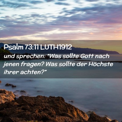 Picture 02 - Psalm 73:11 LUTH1912 - und sprechen: “Was sollte Gott nach jenen - Bible Verse Picture