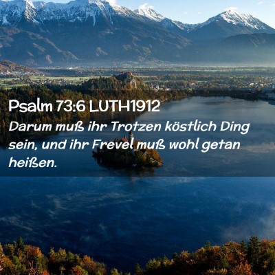 Picture 02 - Psalm 73:6 LUTH1912 - Darum muß ihr Trotzen köstlich Ding sein, und - Bible Verse Picture