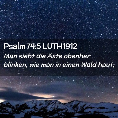 Picture 02 - Psalm 74:5 LUTH1912 - Man sieht die Äxte obenher blinken, wie man in - Bible Verse Picture