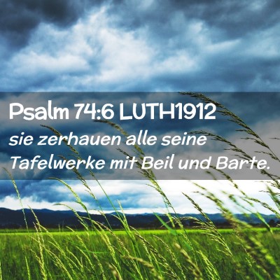 Picture 02 - Psalm 74:6 LUTH1912 - sie zerhauen alle seine Tafelwerke mit Beil und - Bible Verse Picture
