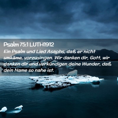 Picture 02 - Psalm 75:1 LUTH1912 - Ein Psalm und Lied Asaphs, daß er nicht umkäme, - Bible Verse Picture