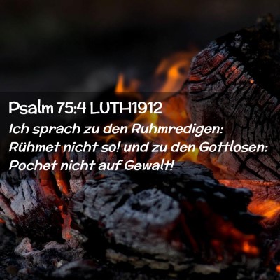 Picture 02 - Psalm 75:4 LUTH1912 - Ich sprach zu den Ruhmredigen: Rühmet nicht so! - Bible Verse Picture
