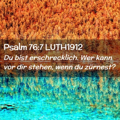 Picture 02 - Psalm 76:7 LUTH1912 - Du bist erschrecklich. Wer kann vor dir stehen, - Bible Verse Picture