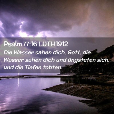 Picture 02 - Psalm 77:16 LUTH1912 - Die Wasser sahen dich, Gott, die Wasser sahen - Bible Verse Picture
