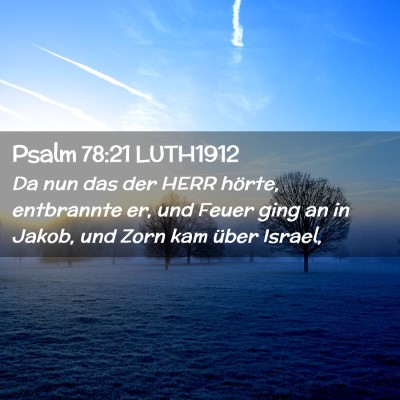 Picture 02 - Psalm 78:21 LUTH1912 - Da nun das der HERR hörte, entbrannte er, und - Bible Verse Picture