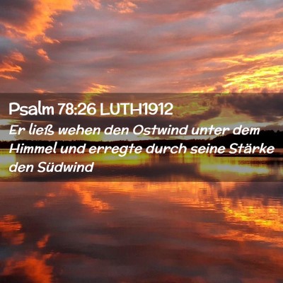 Picture 02 - Psalm 78:26 LUTH1912 - Er ließ wehen den Ostwind unter dem Himmel und - Bible Verse Picture