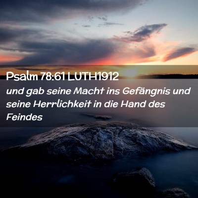 Picture 02 - Psalm 78:61 LUTH1912 - und gab seine Macht ins Gefängnis und seine - Bible Verse Picture