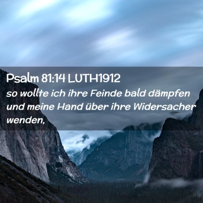 Picture 02 - Psalm 81:14 LUTH1912 - so wollte ich ihre Feinde bald dämpfen und meine - Bible Verse Picture