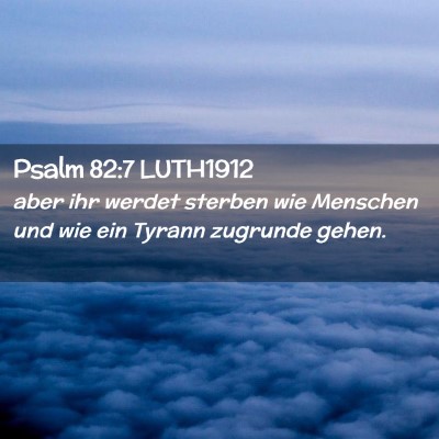 Picture 02 - Psalm 82:7 LUTH1912 - aber ihr werdet sterben wie Menschen und wie ein - Bible Verse Picture
