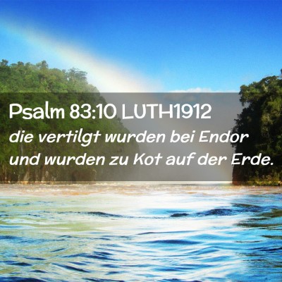 Picture 02 - Psalm 83:10 LUTH1912 - die vertilgt wurden bei Endor und wurden zu Kot - Bible Verse Picture