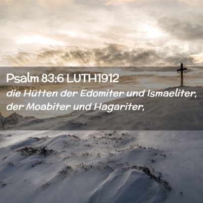 Picture 02 - Psalm 83:6 LUTH1912 - die Hütten der Edomiter und Ismaeliter, der - Bible Verse Picture