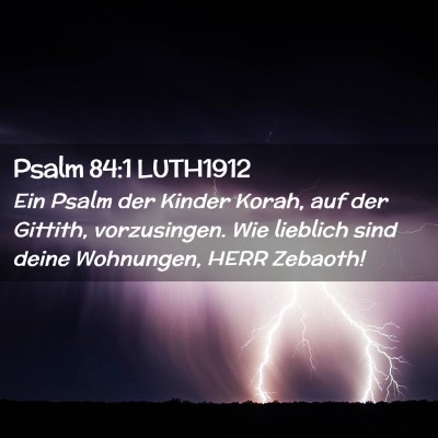 Picture 02 - Psalm 84:1 LUTH1912 - Ein Psalm der Kinder Korah, auf der Gittith, - Bible Verse Picture
