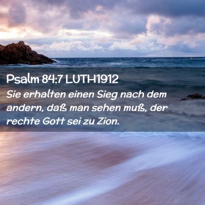 Picture 02 - Psalm 84:7 LUTH1912 - Sie erhalten einen Sieg nach dem andern, daß man - Bible Verse Picture