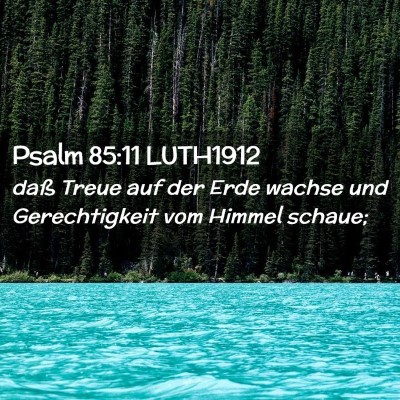 Picture 02 - Psalm 85:11 LUTH1912 - daß Treue auf der Erde wachse und Gerechtigkeit - Bible Verse Picture