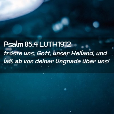 Picture 02 - Psalm 85:4 LUTH1912 - tröste uns, Gott, unser Heiland, und laß ab von - Bible Verse Picture