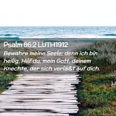 Picture 02 - Psalm 86:2 LUTH1912 - Bewahre meine Seele; denn ich bin heilig. Hilf - Bible Verse Picture