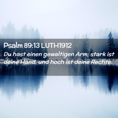 Picture 02 - Psalm 89:13 LUTH1912 - Du hast einen gewaltigen Arm; stark ist deine - Bible Verse Picture