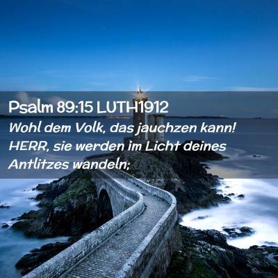 Picture 02 - Psalm 89:15 LUTH1912 - Wohl dem Volk, das jauchzen kann! HERR, sie - Bible Verse Picture