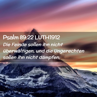 Picture 02 - Psalm 89:22 LUTH1912 - Die Feinde sollen ihn nicht überwältigen, und - Bible Verse Picture