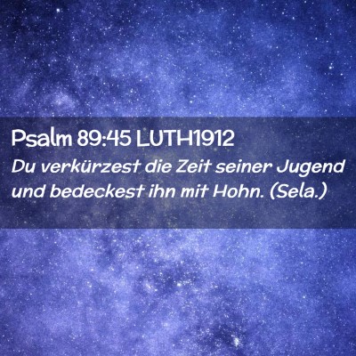 Picture 02 - Psalm 89:45 LUTH1912 - Du verkürzest die Zeit seiner Jugend und - Bible Verse Picture