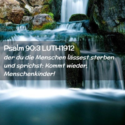 Picture 02 - Psalm 90:3 LUTH1912 - der du die Menschen lässest sterben und - Bible Verse Picture