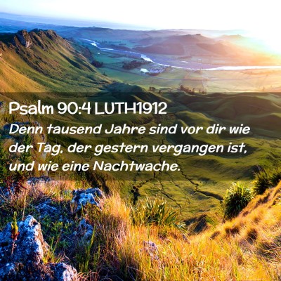 Picture 02 - Psalm 90:4 LUTH1912 - Denn tausend Jahre sind vor dir wie der Tag, der - Bible Verse Picture