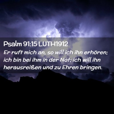 Picture 02 - Psalm 91:15 LUTH1912 - Er ruft mich an, so will ich ihn erhören; ich - Bible Verse Picture