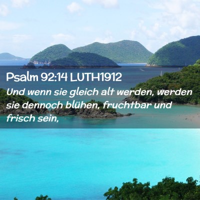 Picture 02 - Psalm 92:14 LUTH1912 - Und wenn sie gleich alt werden, werden sie - Bible Verse Picture