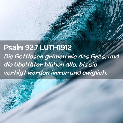 Picture 02 - Psalm 92:7 LUTH1912 - Die Gottlosen grünen wie das Gras, und die - Bible Verse Picture