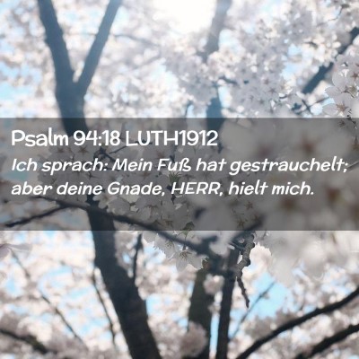 Picture 02 - Psalm 94:18 LUTH1912 - Ich sprach: Mein Fuß hat gestrauchelt; aber - Bible Verse Picture