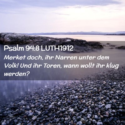 Picture 02 - Psalm 94:8 LUTH1912 - Merket doch, ihr Narren unter dem Volk! Und ihr - Bible Verse Picture