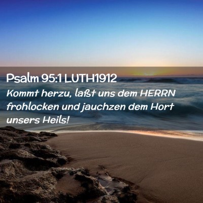 Picture 02 - Psalm 95:1 LUTH1912 - Kommt herzu, laßt uns dem HERRN frohlocken und - Bible Verse Picture