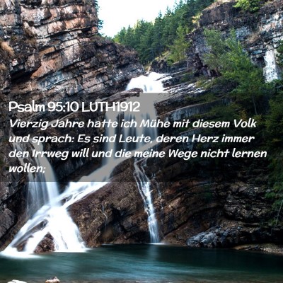 Picture 02 - Psalm 95:10 LUTH1912 - Vierzig Jahre hatte ich Mühe mit diesem Volk und - Bible Verse Picture